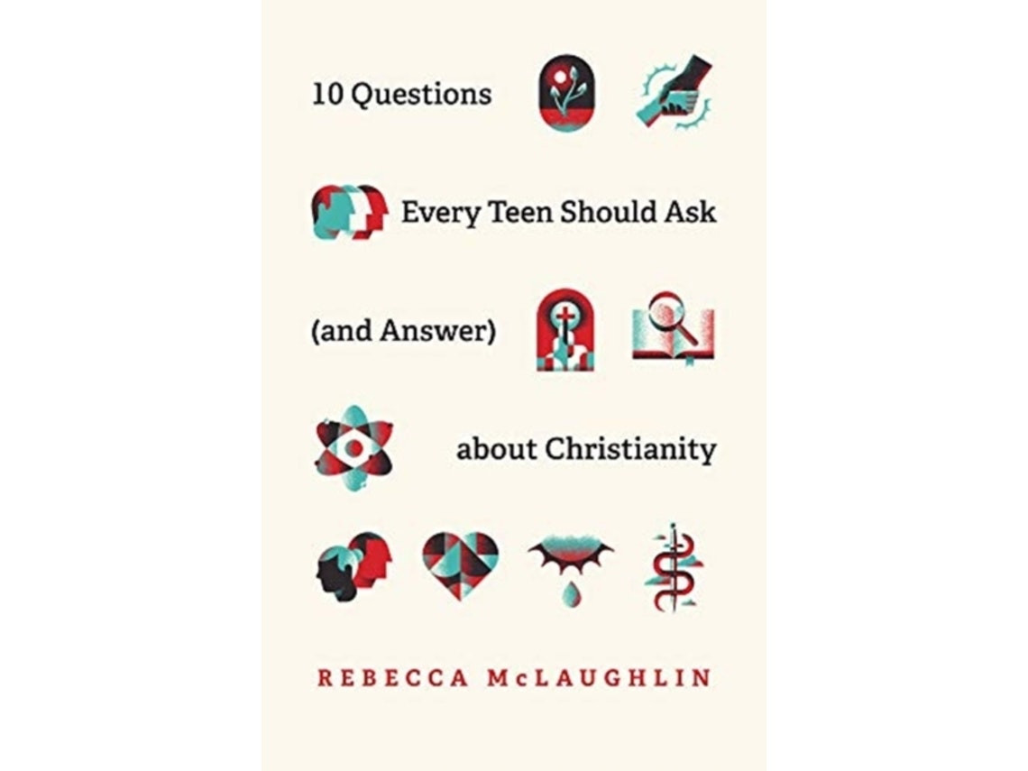 10 Questions Every Teen Should Ask About Christianity by Rebecca McLaughlin (English)