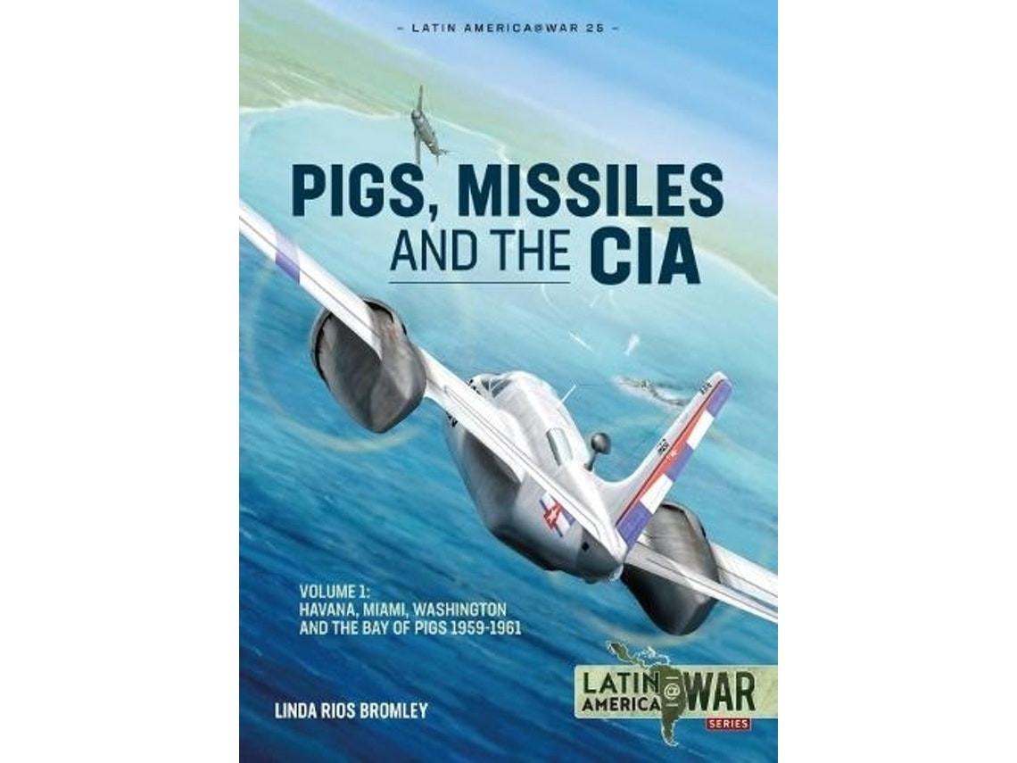 Pig, Missiles and the CIA de Linda Rios Bromley (Inglés)