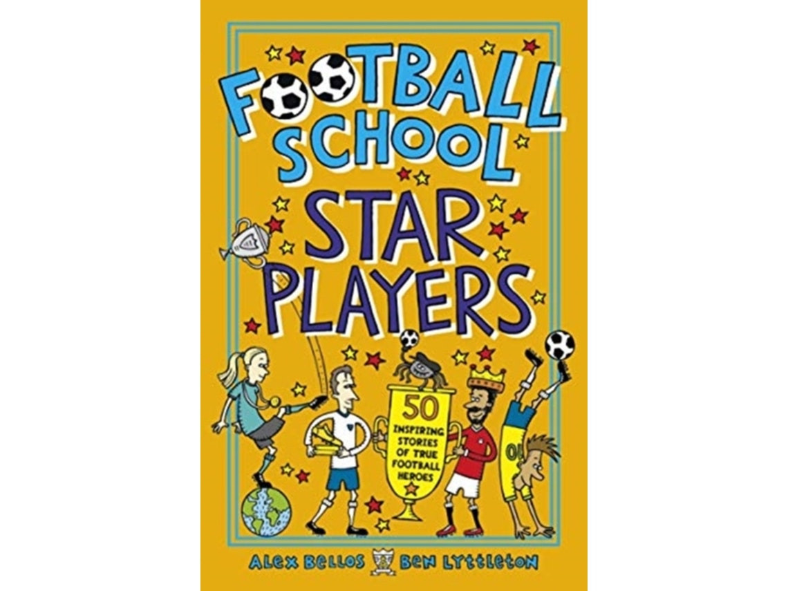 Football School: Star Players by Alex Bellos and Ben Lyttleton (English)