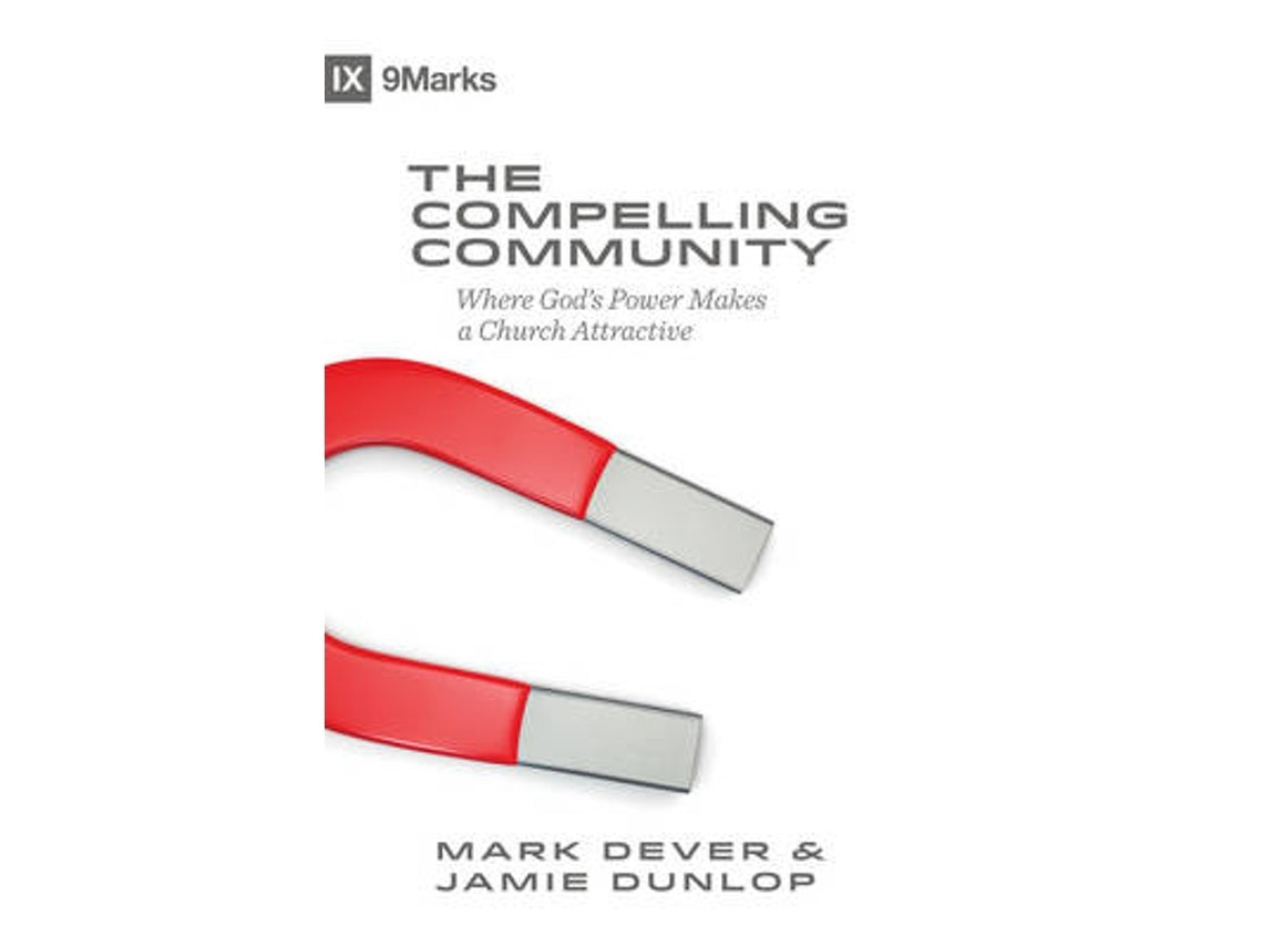 The Compelling Community by Mark Dever and Jamie Dunlop (English)
