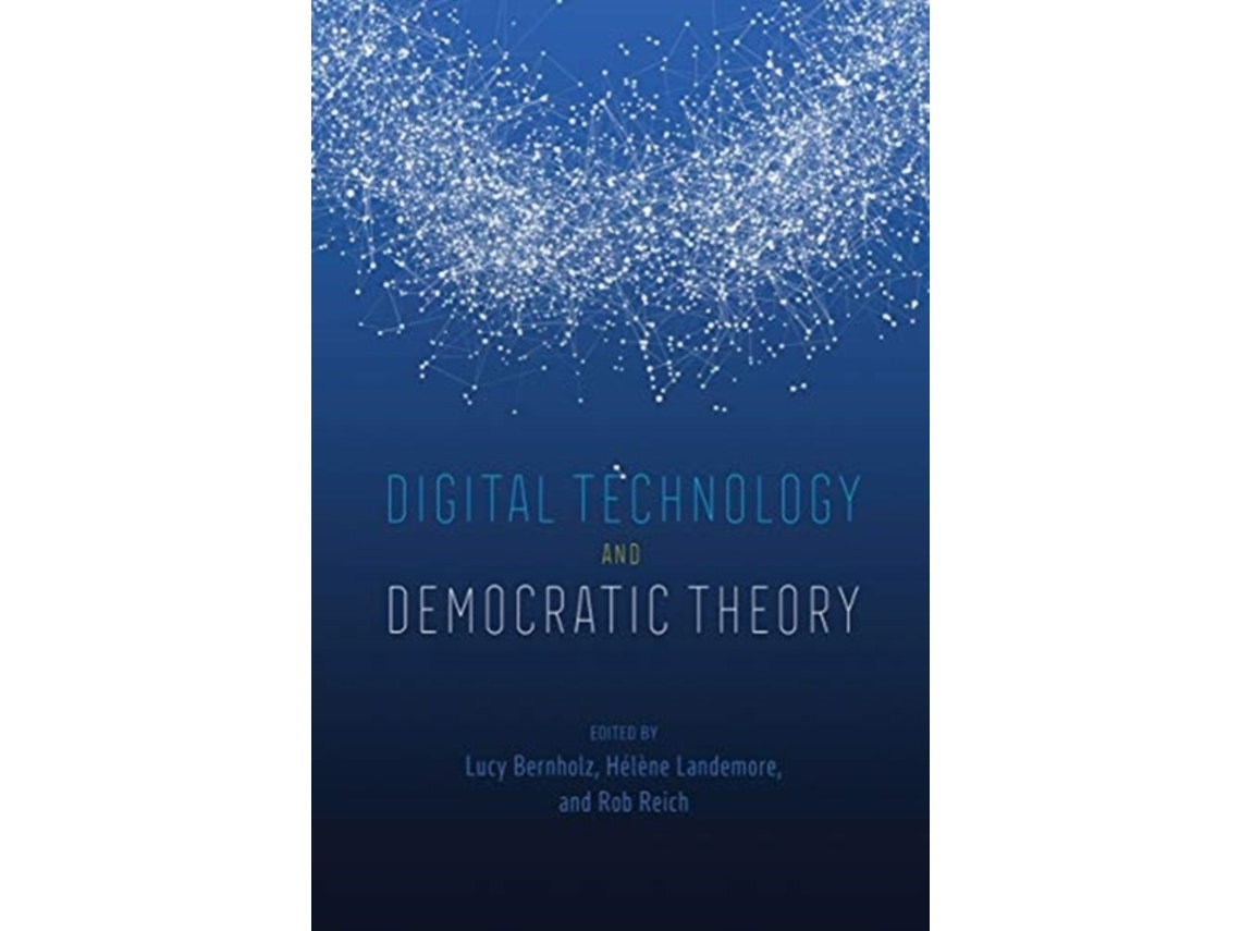 Digital Technology and Democratic Theory de Edited by Lucy Bernholz, Helene Landemore, Rob Reich (Inglés)