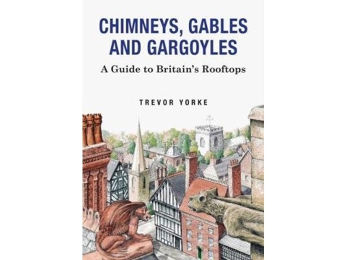 Chimneys, Gables and Gargoyles by Trevor Yorke (English)