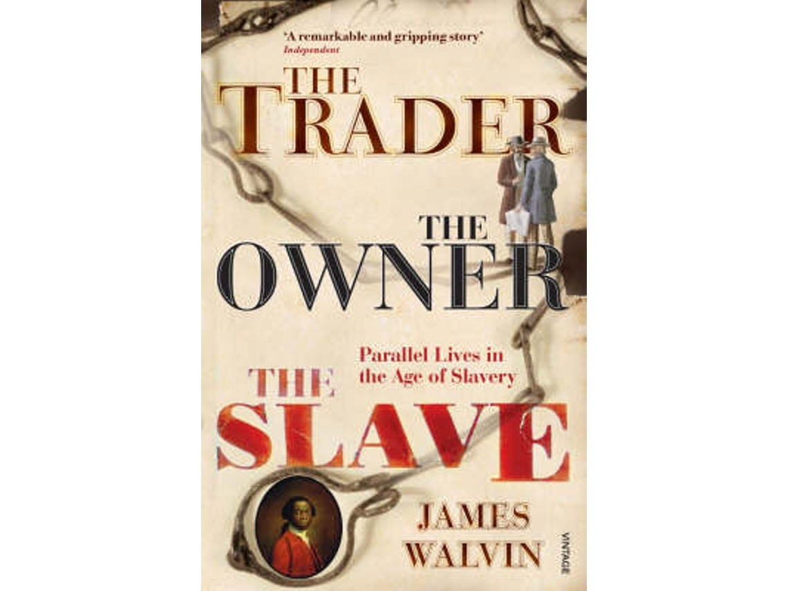 The Trader, The Owner, The Slave de Professor James Walvin (Inglés)