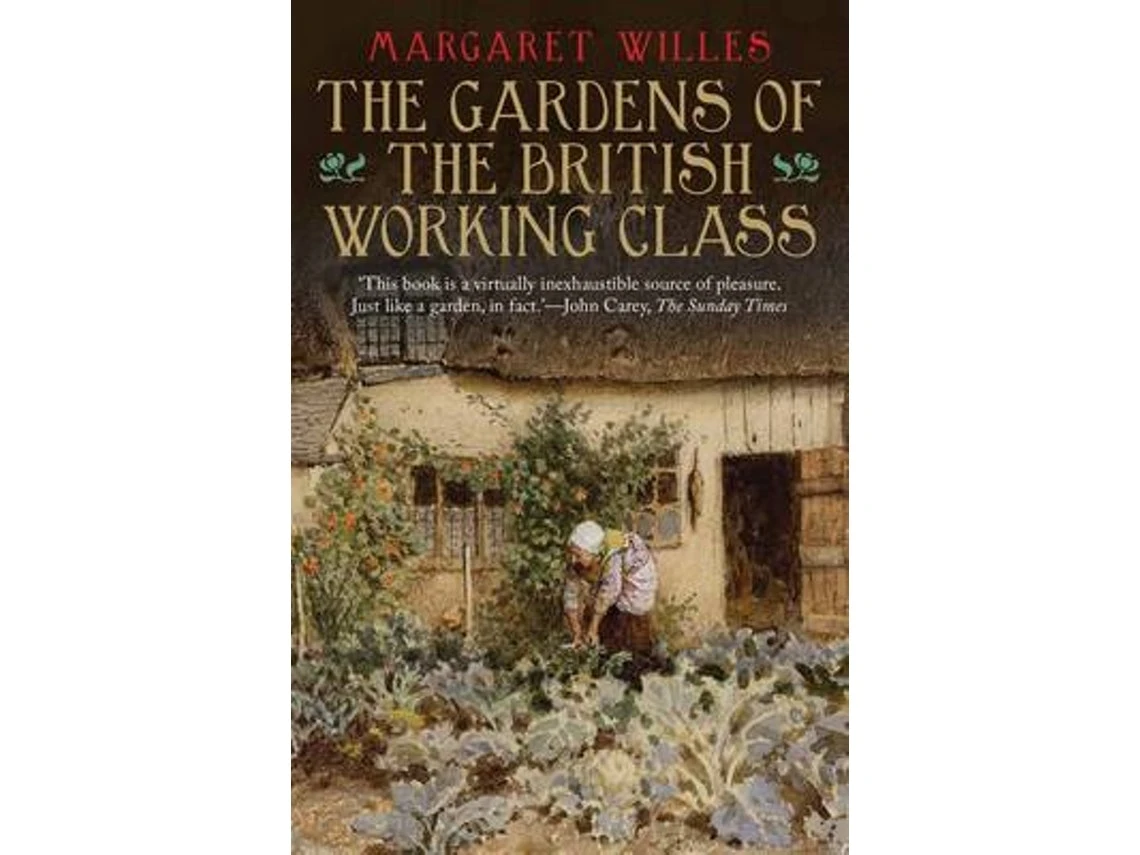 The Gardens of the British Working Class de Margaret Willes (Inglés)