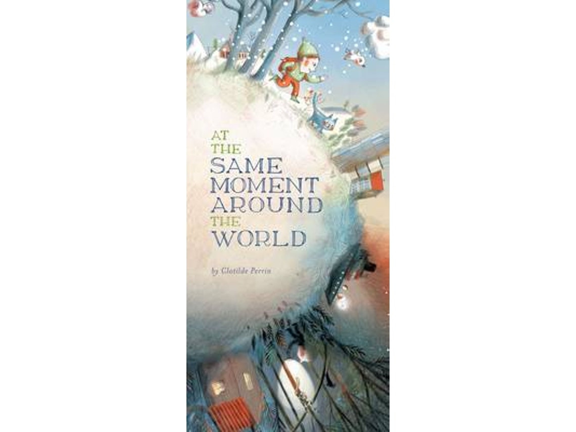 At the Same Moment Around the World by Clotilde Perrin (English)