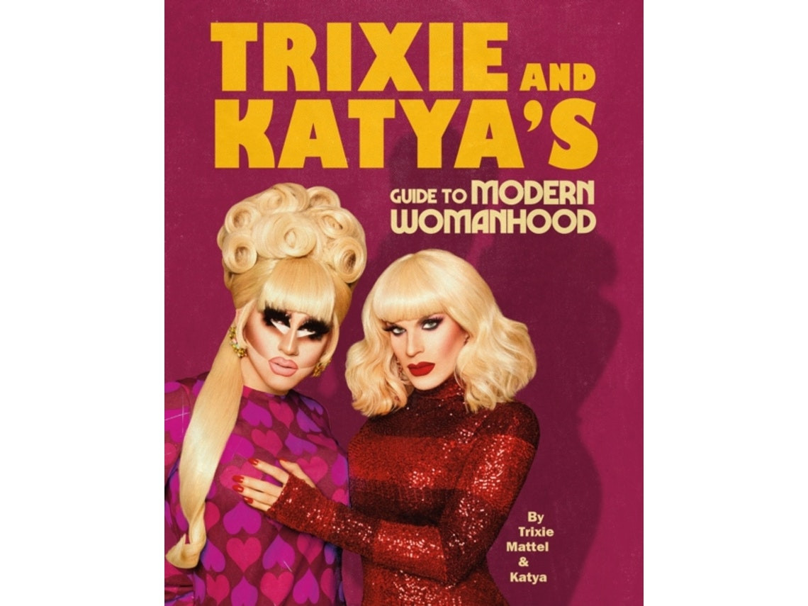 Trixie and Katya guide to modern woman by Trixie Mattel and Katya Zamolodchikova (English)