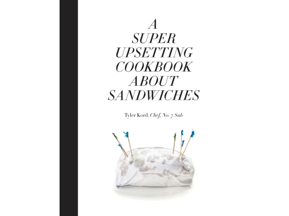 A Super Upsetting Cookbook About Sandwiches de Tyler Kord y William Wegman (Inglés)