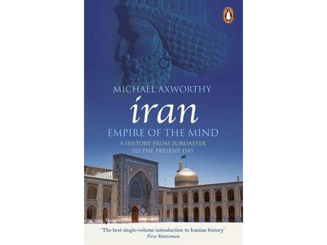 Iran: Empire of the Mind de Michael Axworthy (Inglés)