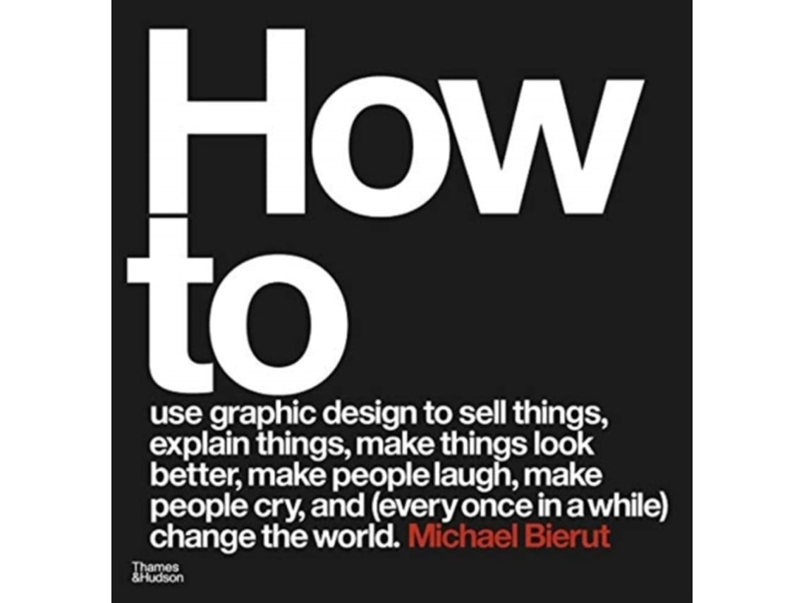 How to Use Graphic Design to Sell Things, Explain Things, Make Things Look Better by Michael Bierut (English)