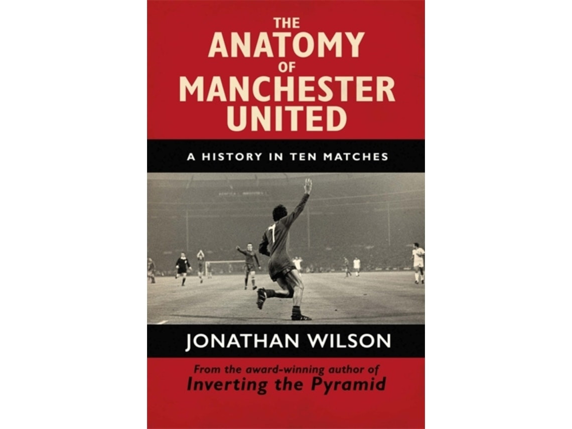 The Anatomy of Manchester United by Jonathan Wilson (English)