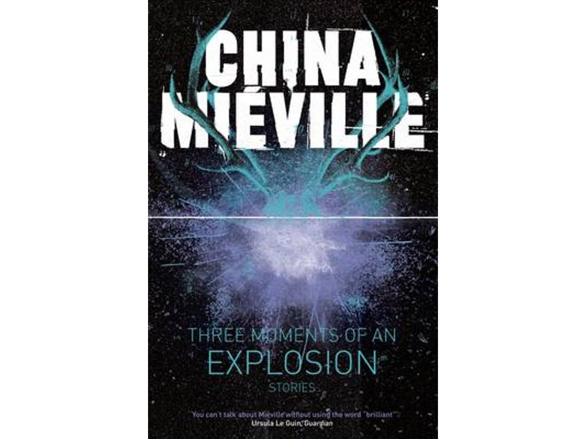 Three Moments of an Explosion de China Miéville (Inglés)