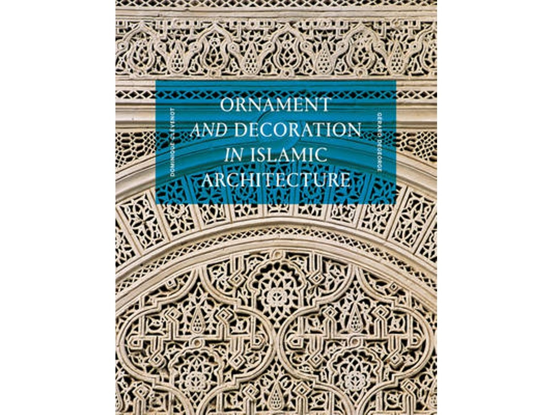 Ornamento y decoración en la arquitectura islámica de Dominique Clevenot y Gerard Degeorge (Inglés)