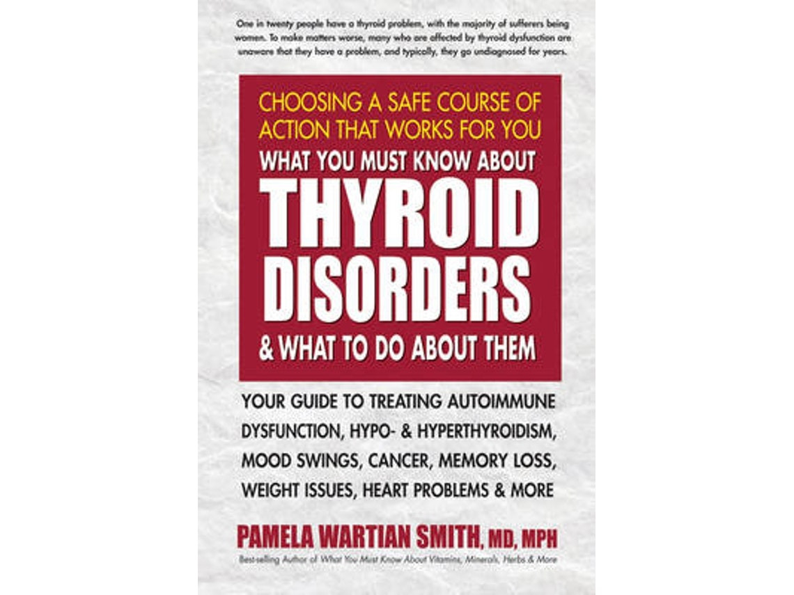 What You Must Know About Thyroid Disorders de Pamela Wartian Smith (Inglés)