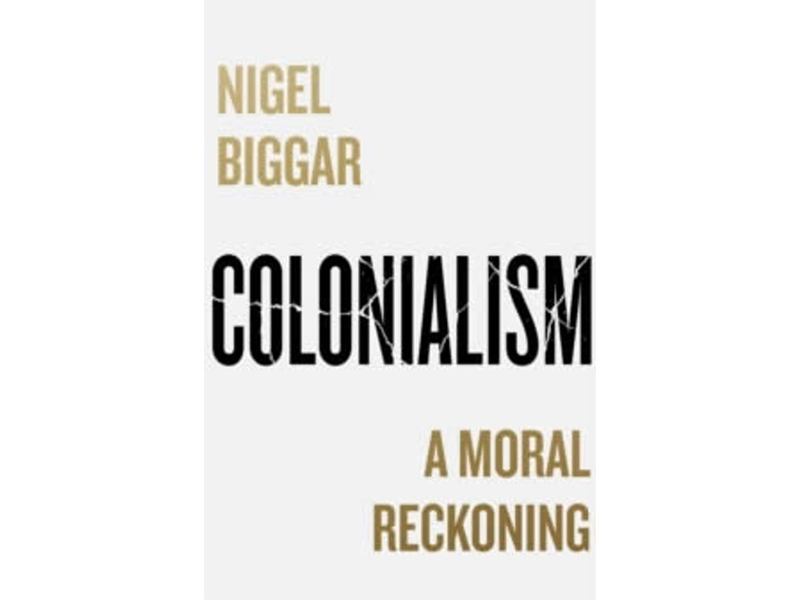 Colonialism: A Moral Reckoning de Nigel Biggar (Inglés)
