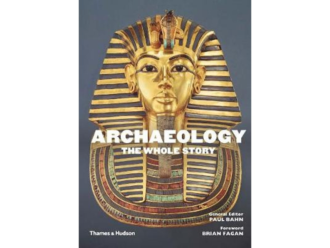 Archaeology: The Whole Story by Paul Bahn (English)