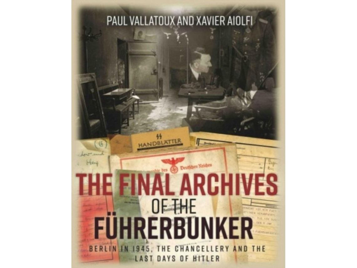 The Final Archives of the Fuhrerbunker by Paul Villatoux and Xavier Aiolfi (English)