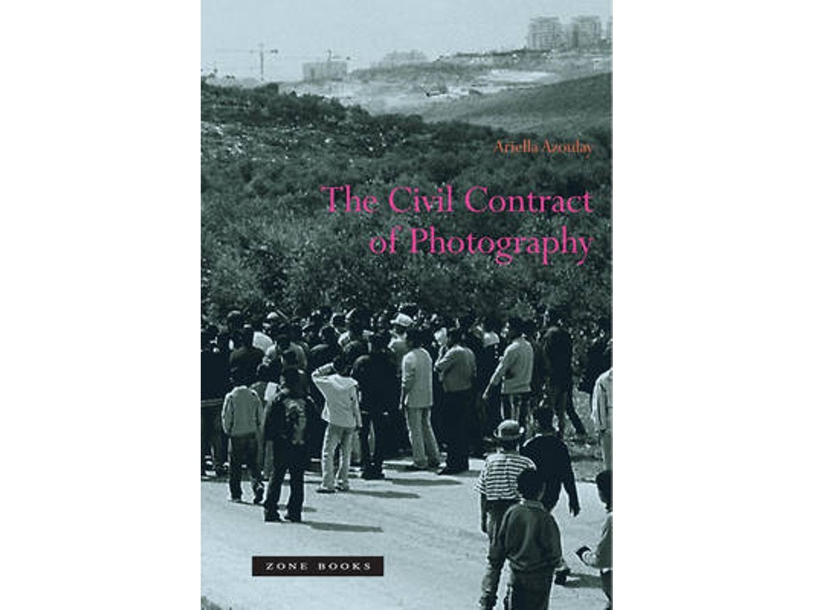 The Civil Contract of Photography by Ariella Azoulay (English)