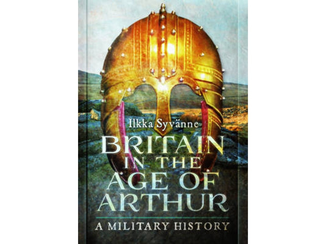 Britain in the Age of Arthur de Ilkka Syvanne (Inglés)