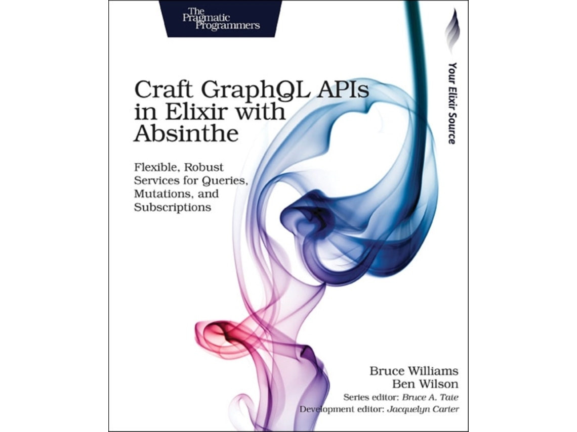 Craft GraphQL APIs in Elixir with Absinthe de Bruce Williams (Inglés)