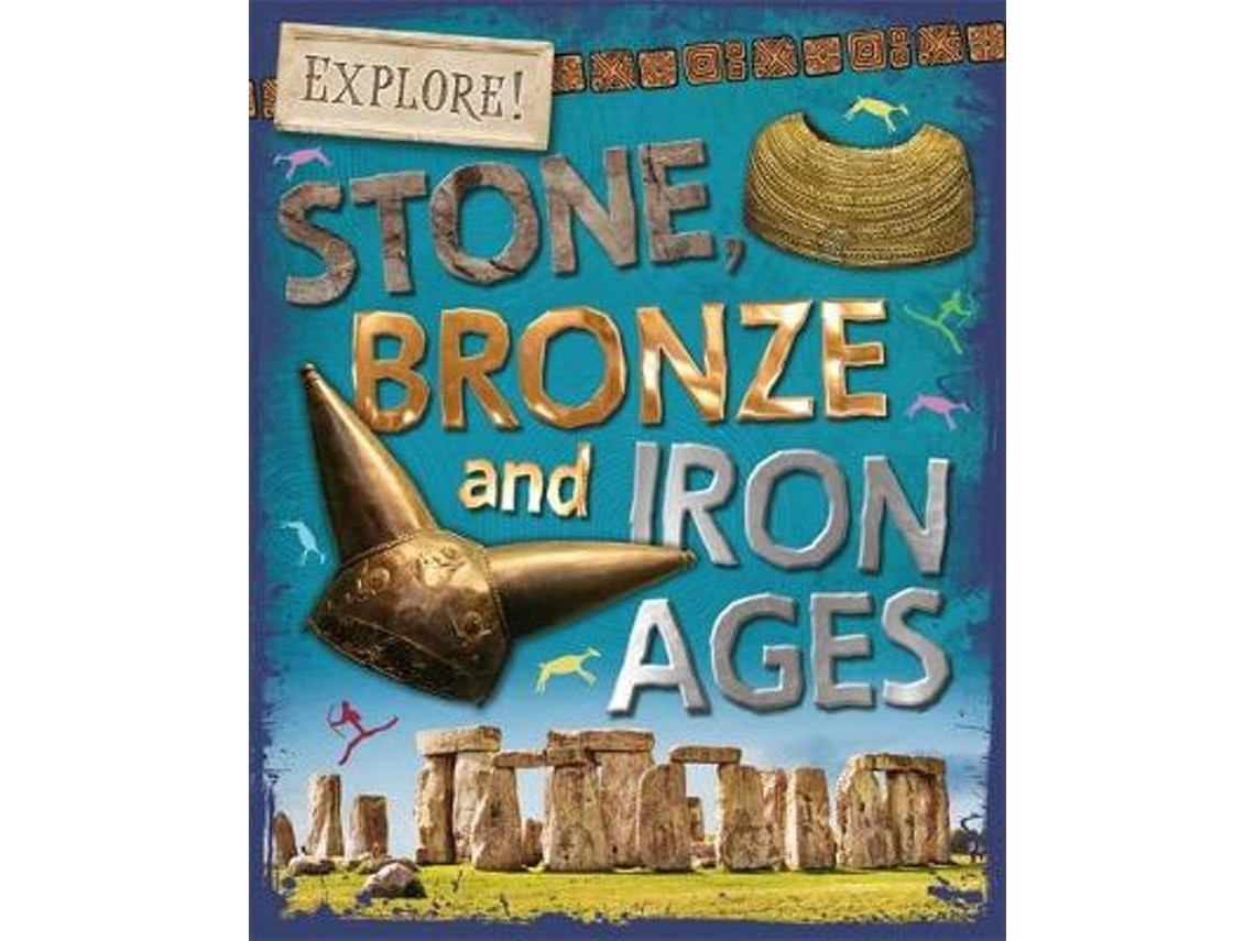 Explore! Stone, Bronze and Iron Ages de Sonya Newland (Inglés)