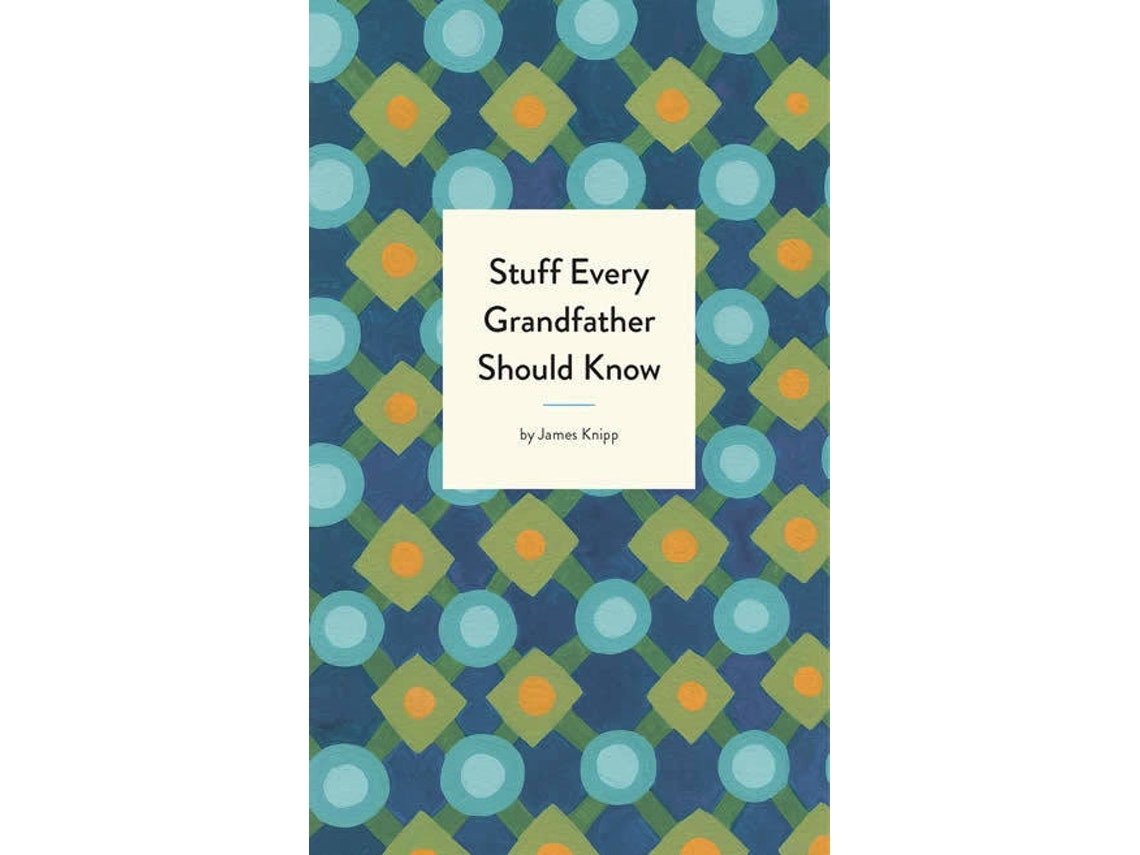 Stuff Every Grandfather Should Know by James Knipp (English)
