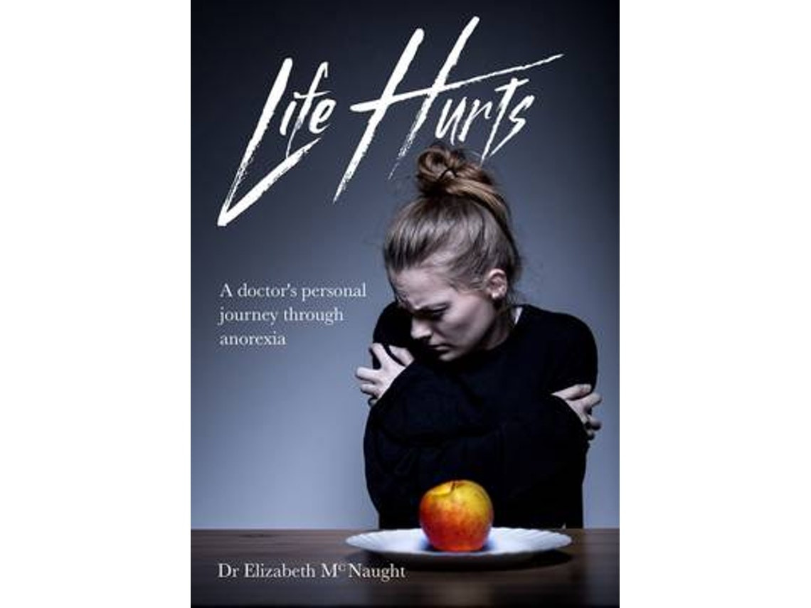 Life Hurts de la Dra Elizabeth McNaught (Inglés)