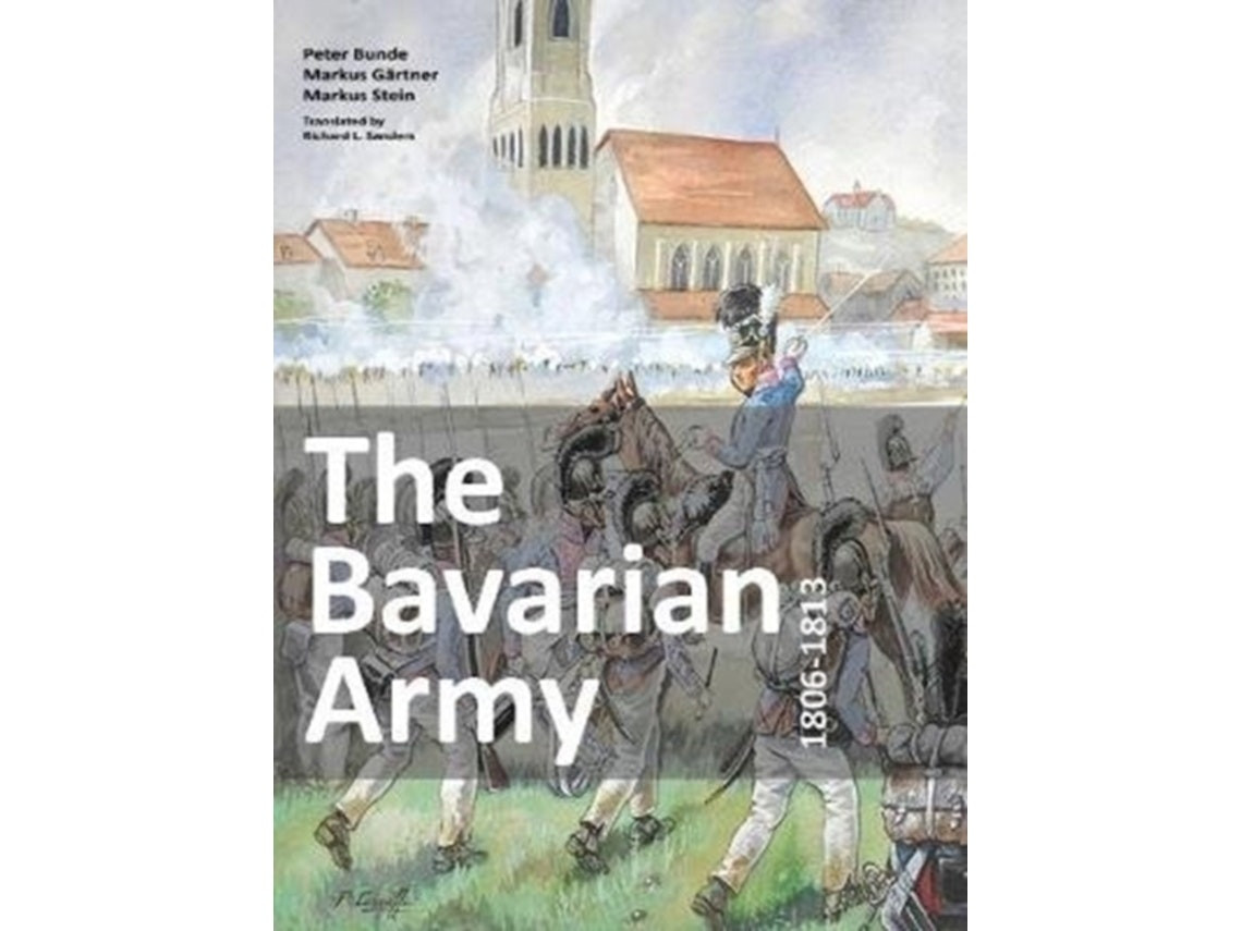 The Bavarian Army 1806-1813 de Peter Bunde (Inglés)