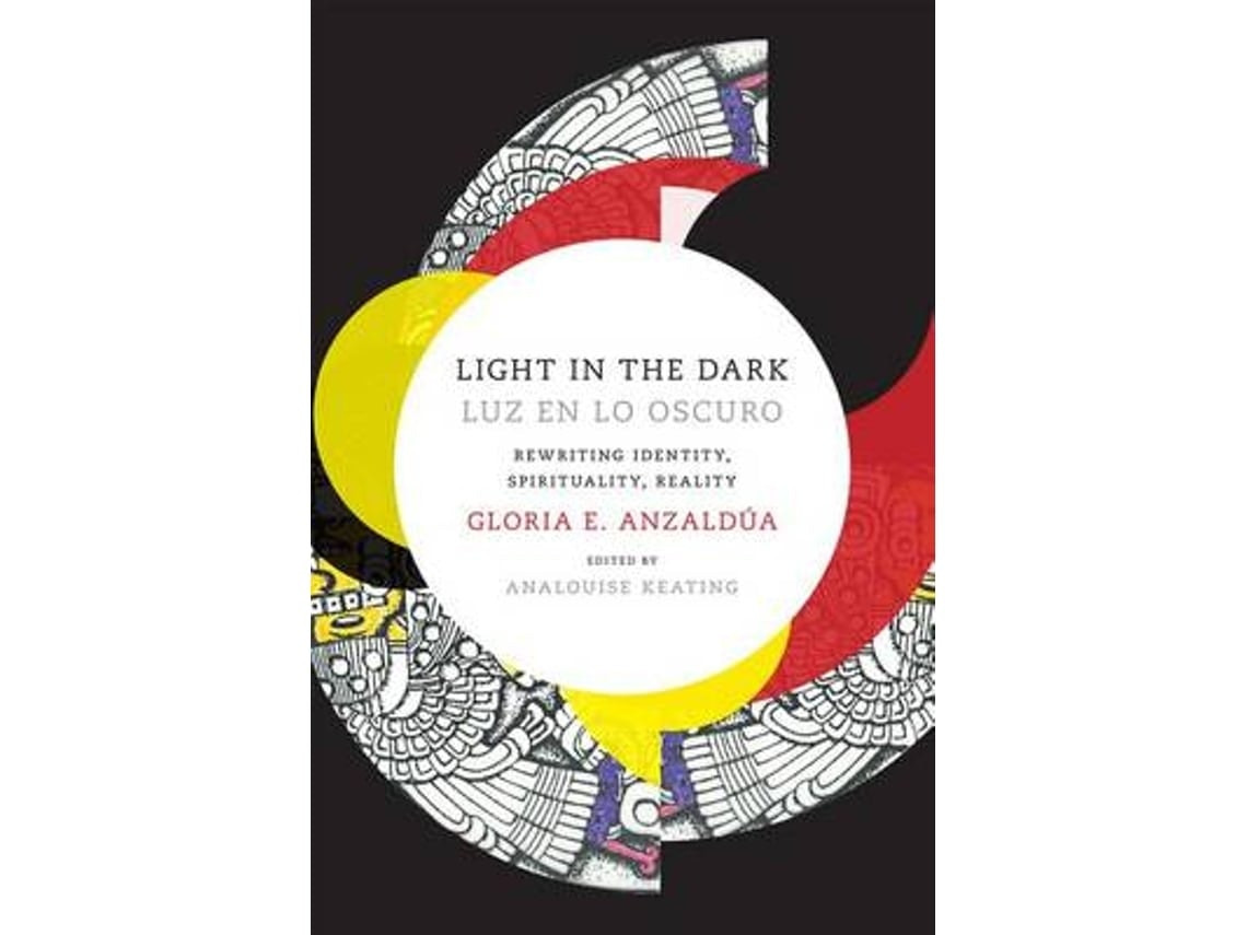 Light in the Dark / Luz en lo Oscuro de Gloria Anzaldúa (Inglés)