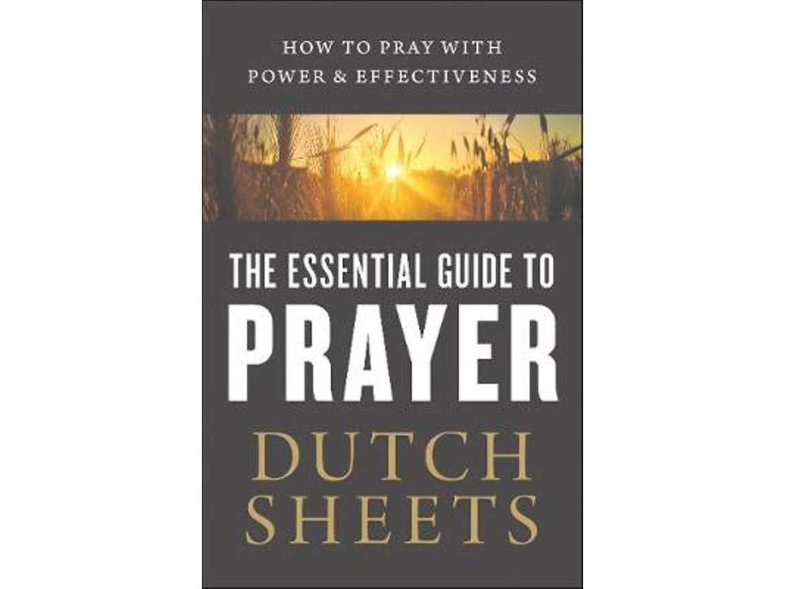 The Essential Guide to Prayer by Dutch Sheets (English)