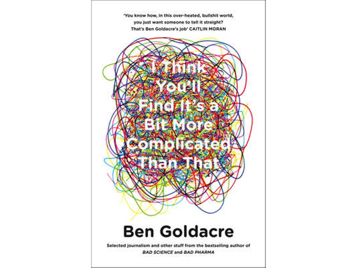 I Think You'll Find It's a Bit More Complicated Than That de Ben Goldacre (Inglés)