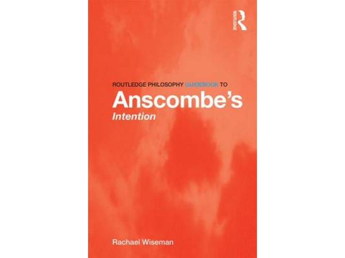 Routledge Philosophy Guidebook to Anscombe's Intention de Rachael Wiseman (Inglés)
