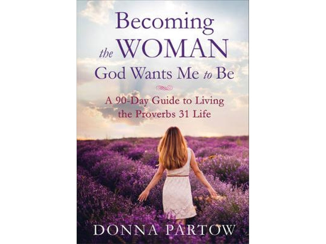 Becoming the Woman God Wants Me to Be de Donna Partow (Inglés)