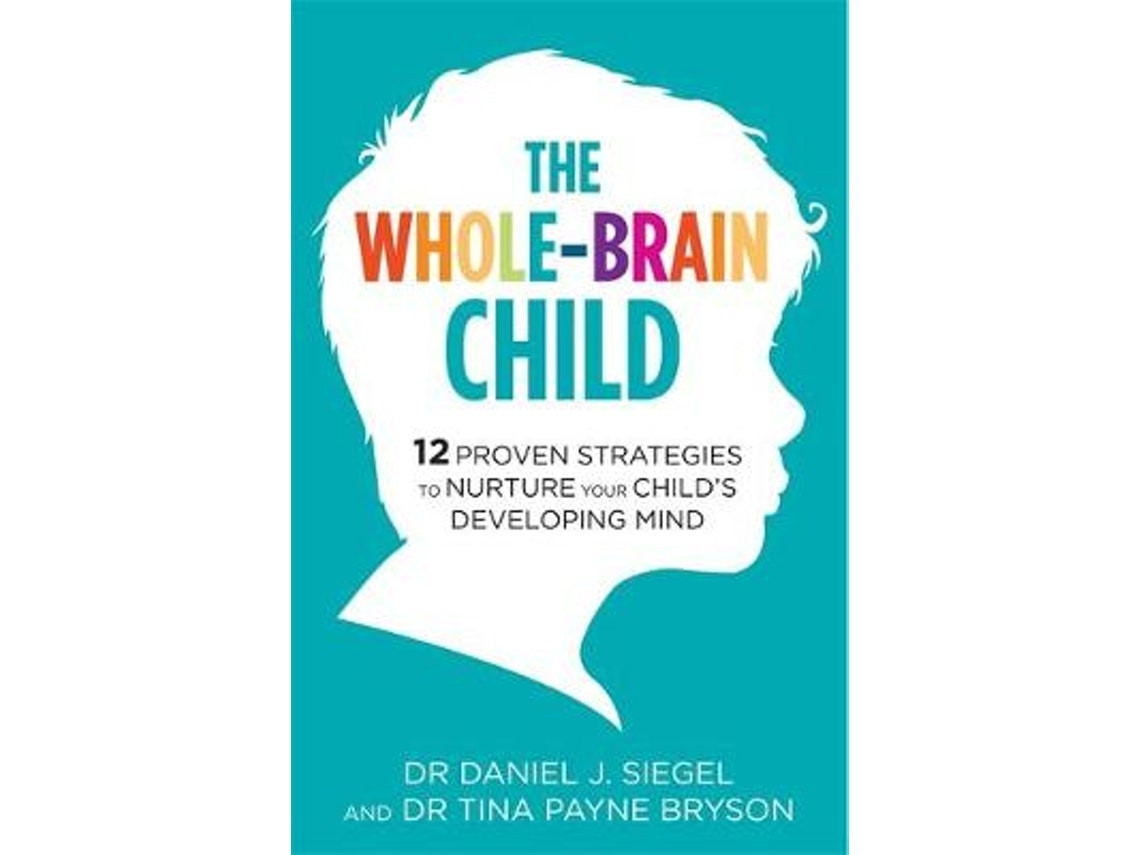 The Whole-Brain Child de Dr. Tina Payne Bryson y Dr. Daniel Siegel (Inglés)