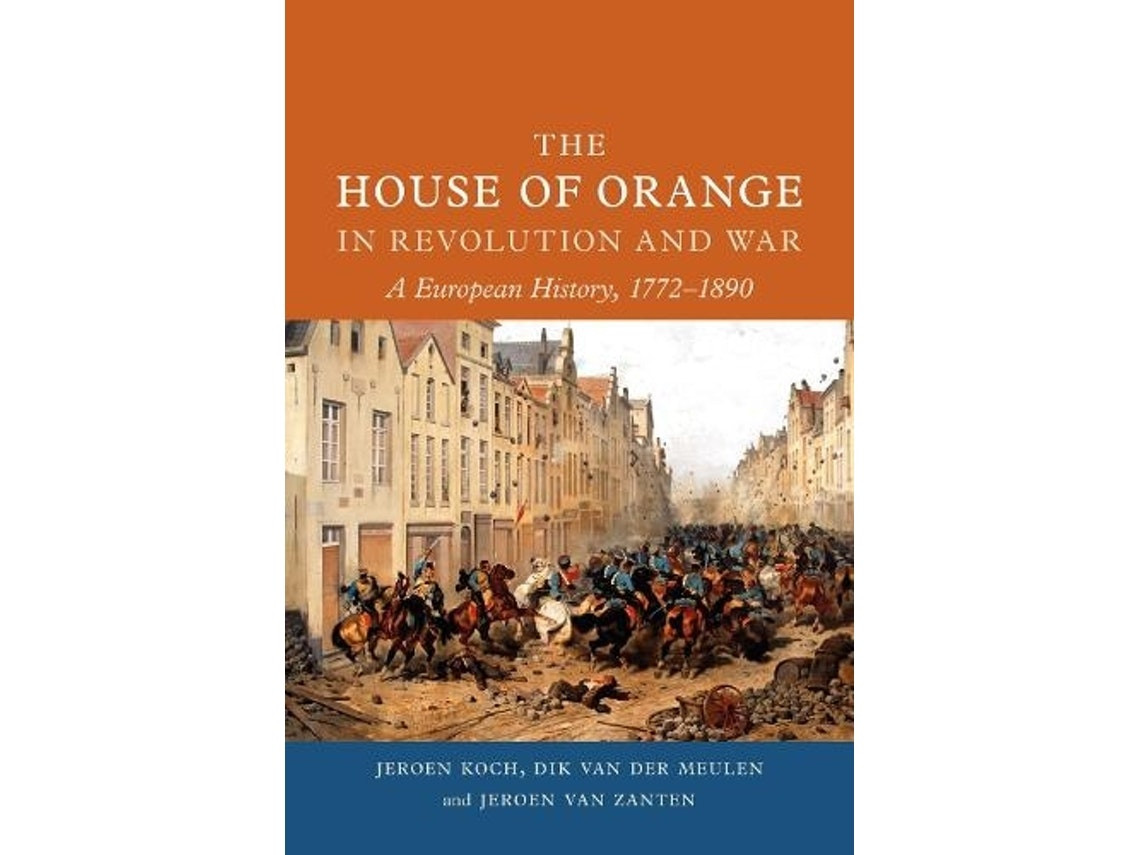 The House of Orange in Revolution and War de Jeroen Koch, Dik van der Meulen, Jeroen van Zanten (Inglés)