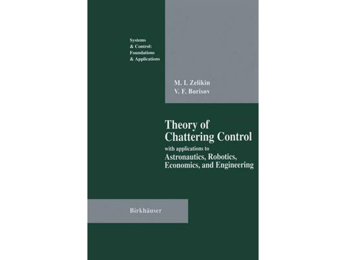 Theory of chattering control de Michail I. Zelikin y Vladimir F. Borisov (Inglés)