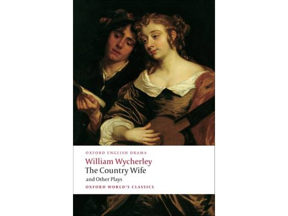 The Country Wife and Other Plays by William Wycherley (English)