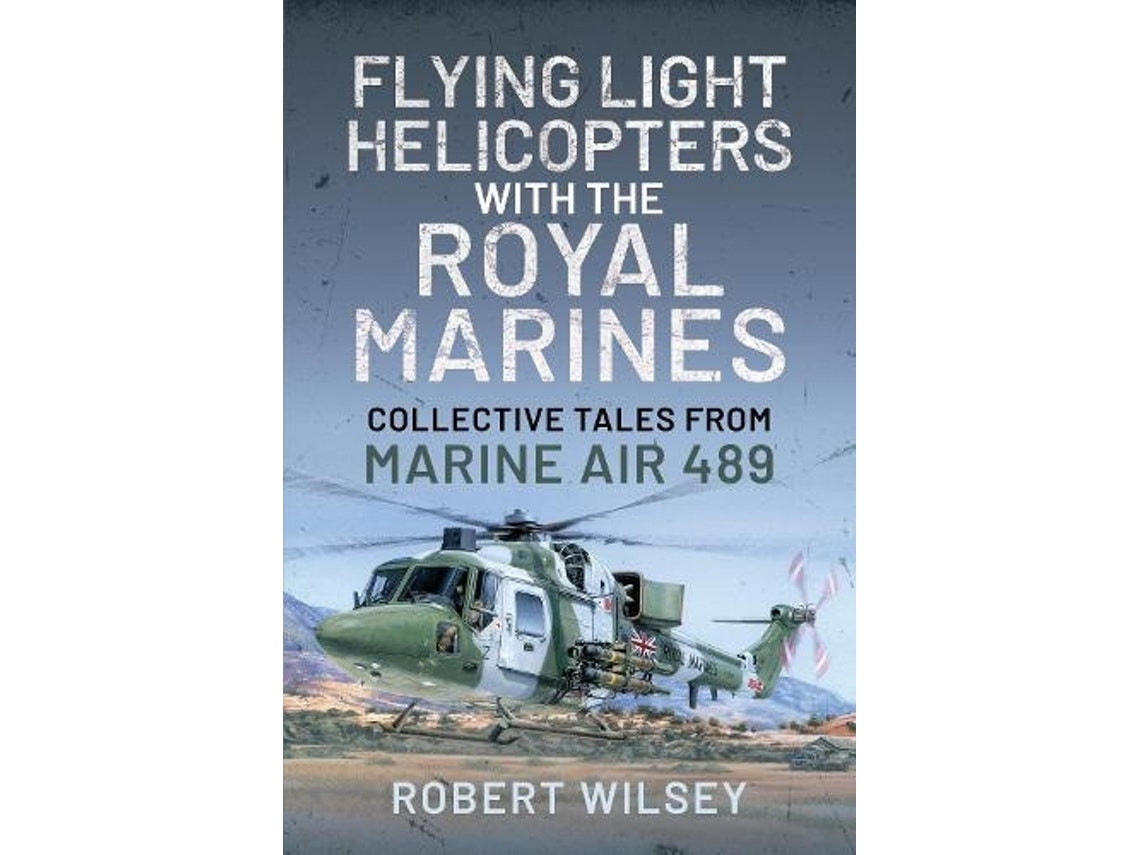 Flying Light Helicopters with the Royal Marines de Robert Wilsey (Inglés)