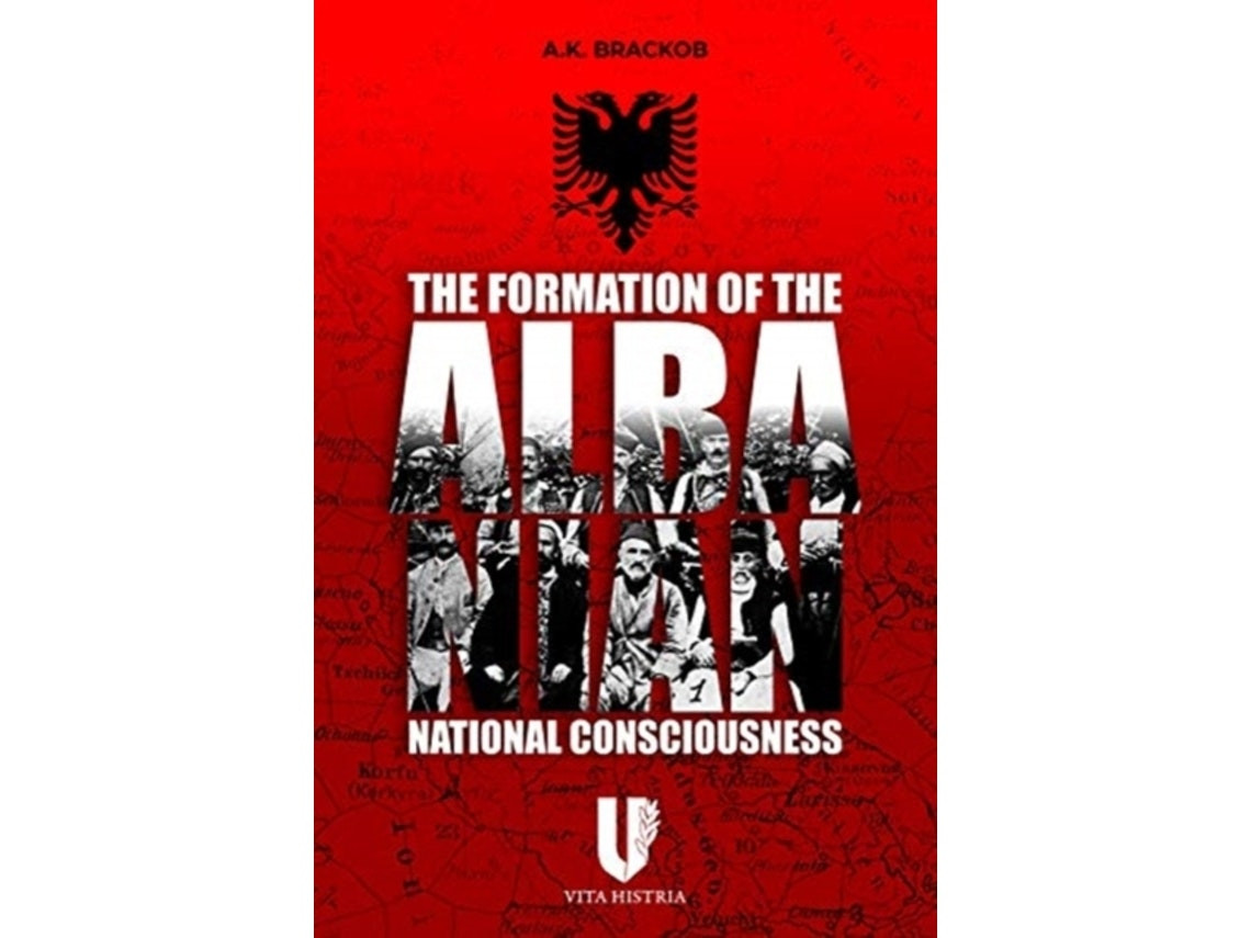 The Formation of the Albanian National Consciousness de A.K. Brackob (Inglés)