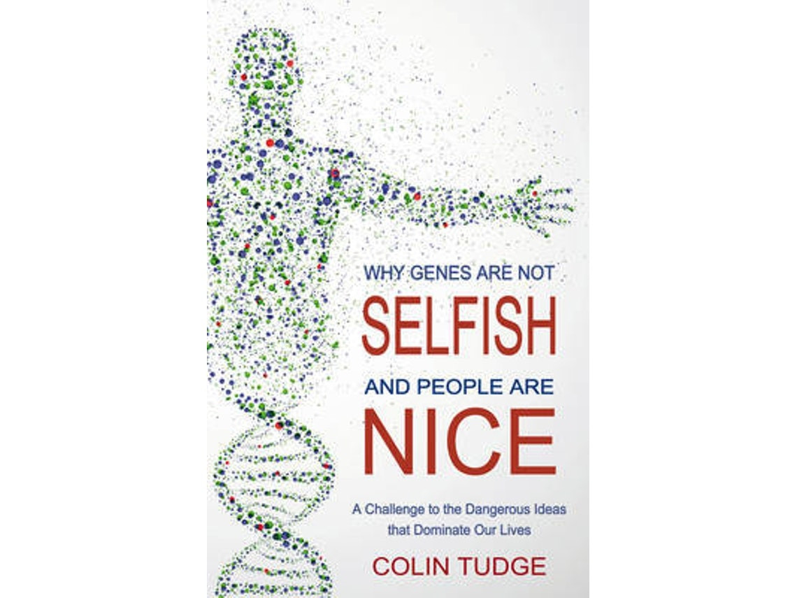 Why Genes Are Not Selfish and People Are Nice by Colin Tudge (English)