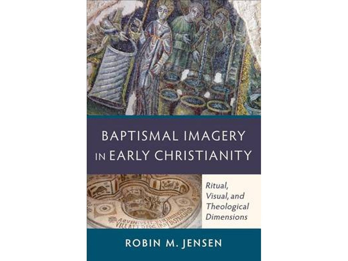 Baptismal Imagery in Early Christianity by Robin M. Jensen (English)