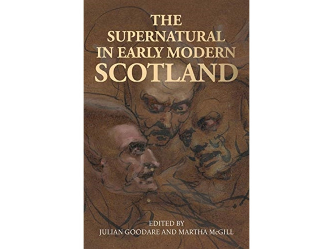 The Supernatural in Early Modern Scotland by Edited by Julian Goodare & Martha McGill (English)