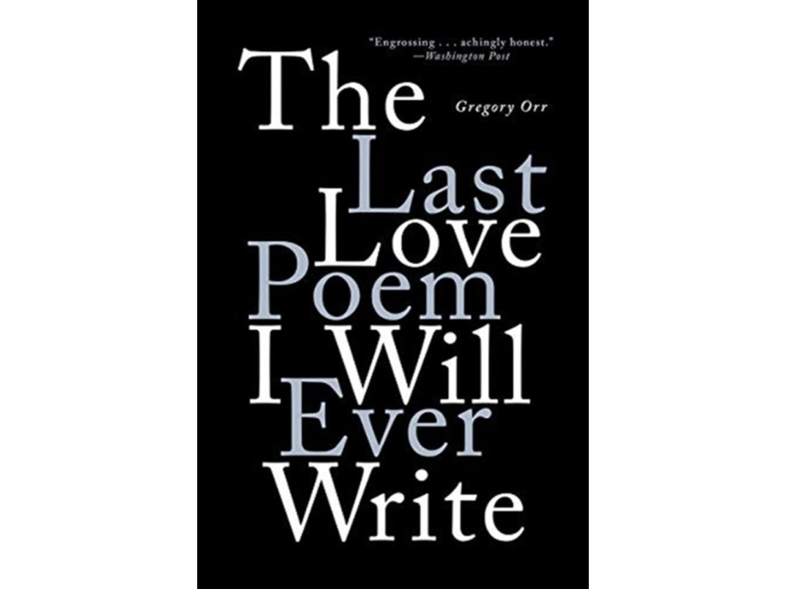 The Last Love Poem I Will Ever Write de Gregory Orr (Inglés)
