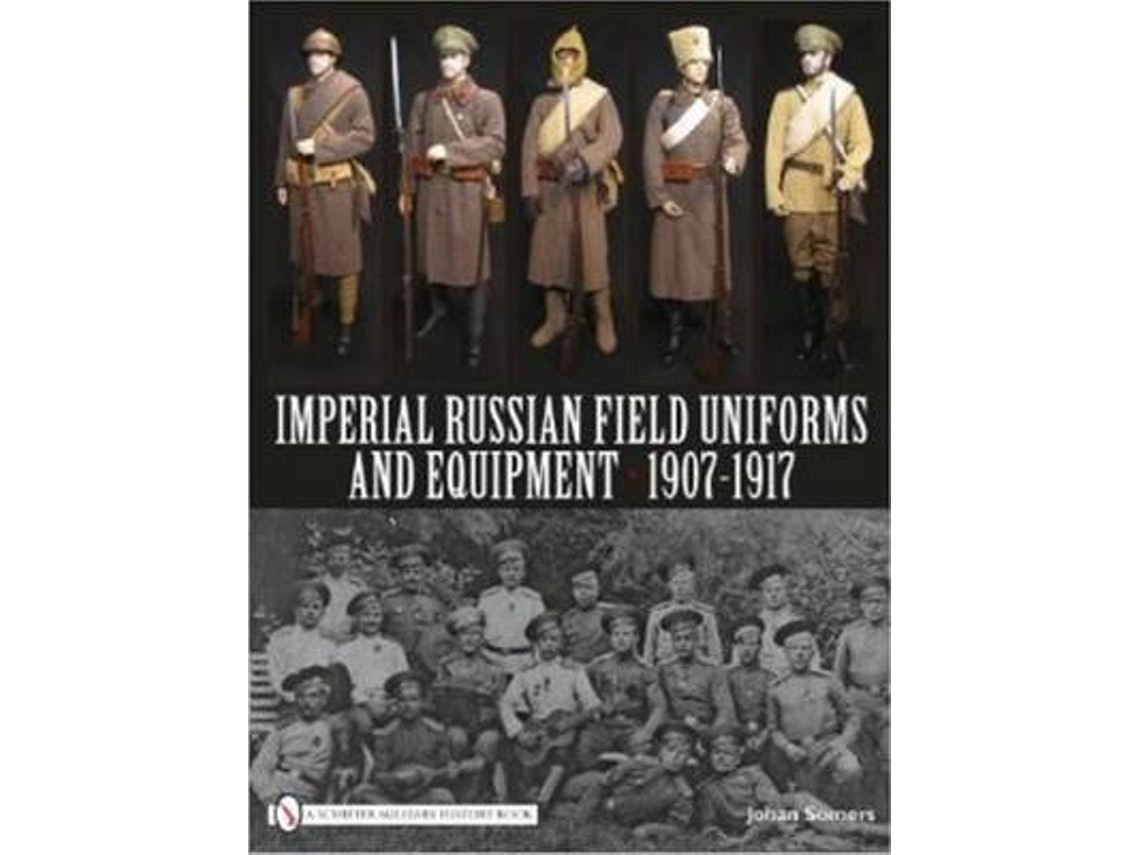 Imperial Russian Field Uniforms and Equipment 1907-1917 de Johan Somers (Inglés)