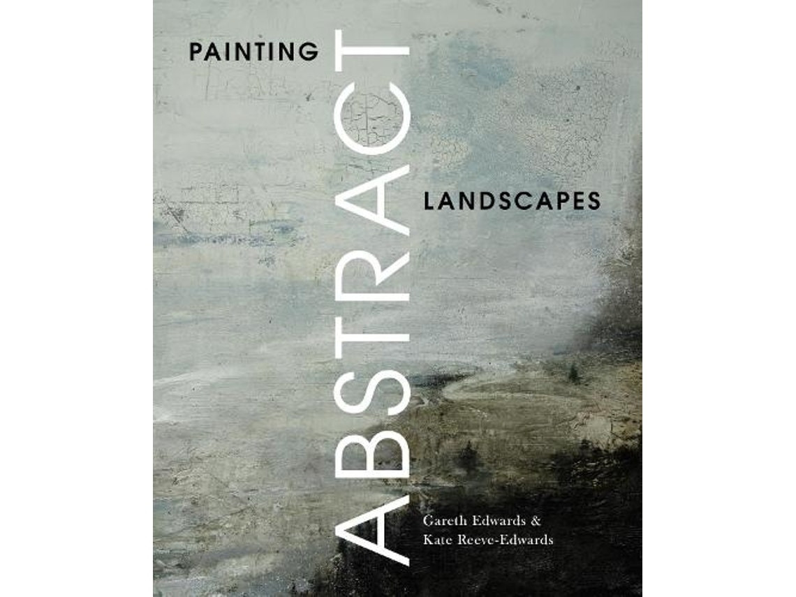 Painting Abstract Landscapes de Gareth Edwards y Kate Reeve-Edwards (Inglés)