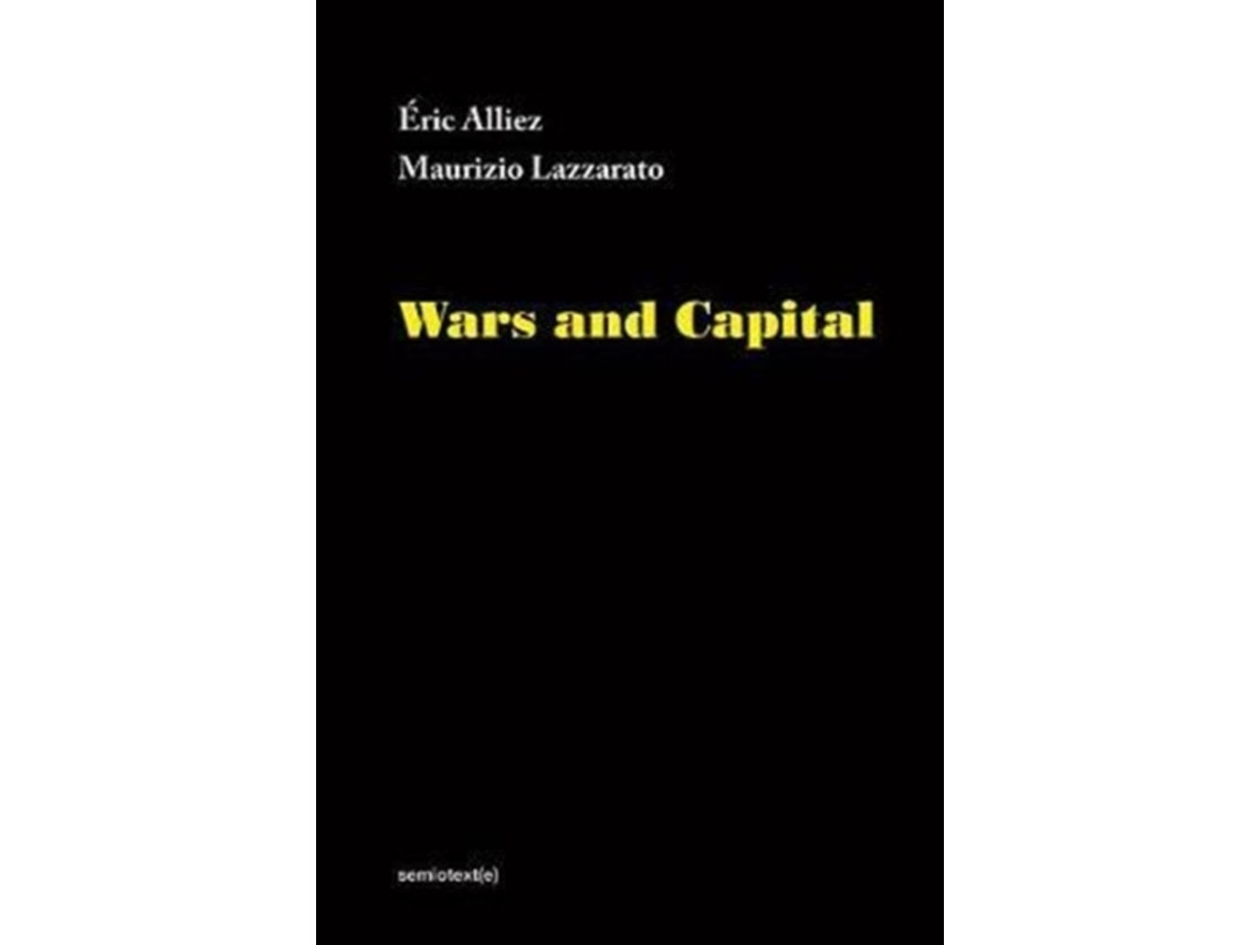 Wars and Capital de Eric Alliez, M. Lazzarato y Sylvère Lotringer (Inglés)