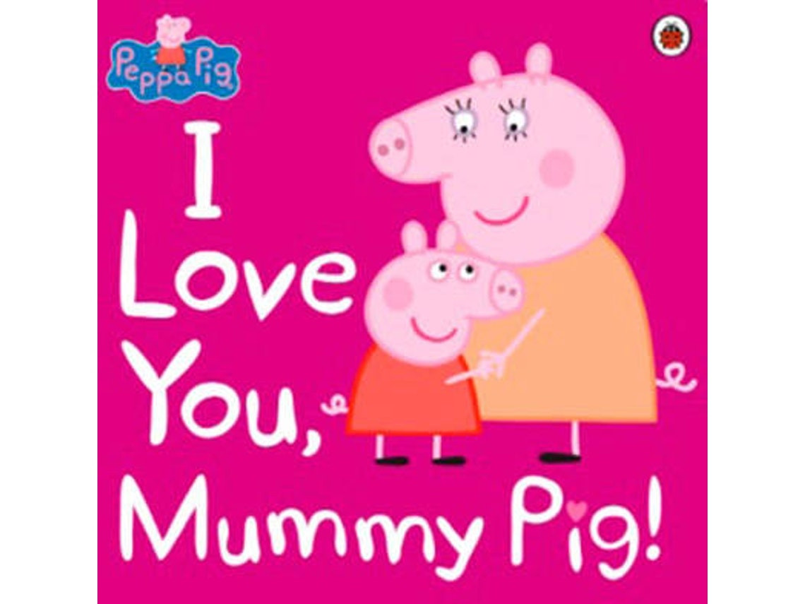 Peppa Pig: I Love You Mummy Pig by Various Authors (English)