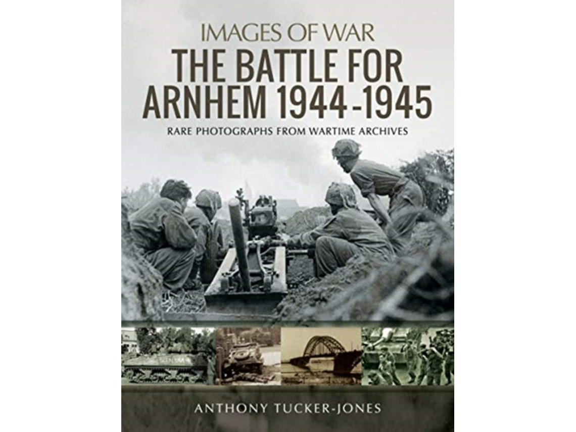 The Battle for Arnhem 1944–1945 de Anthony Tucker-Jones (Inglés)