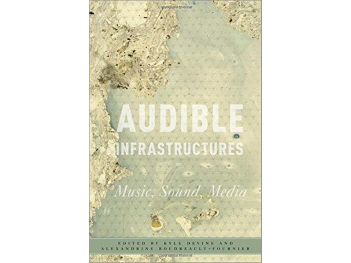 Audible Infrastructures de Kyle Devine y Alexandrine Boudreault Fournier (Inglés)