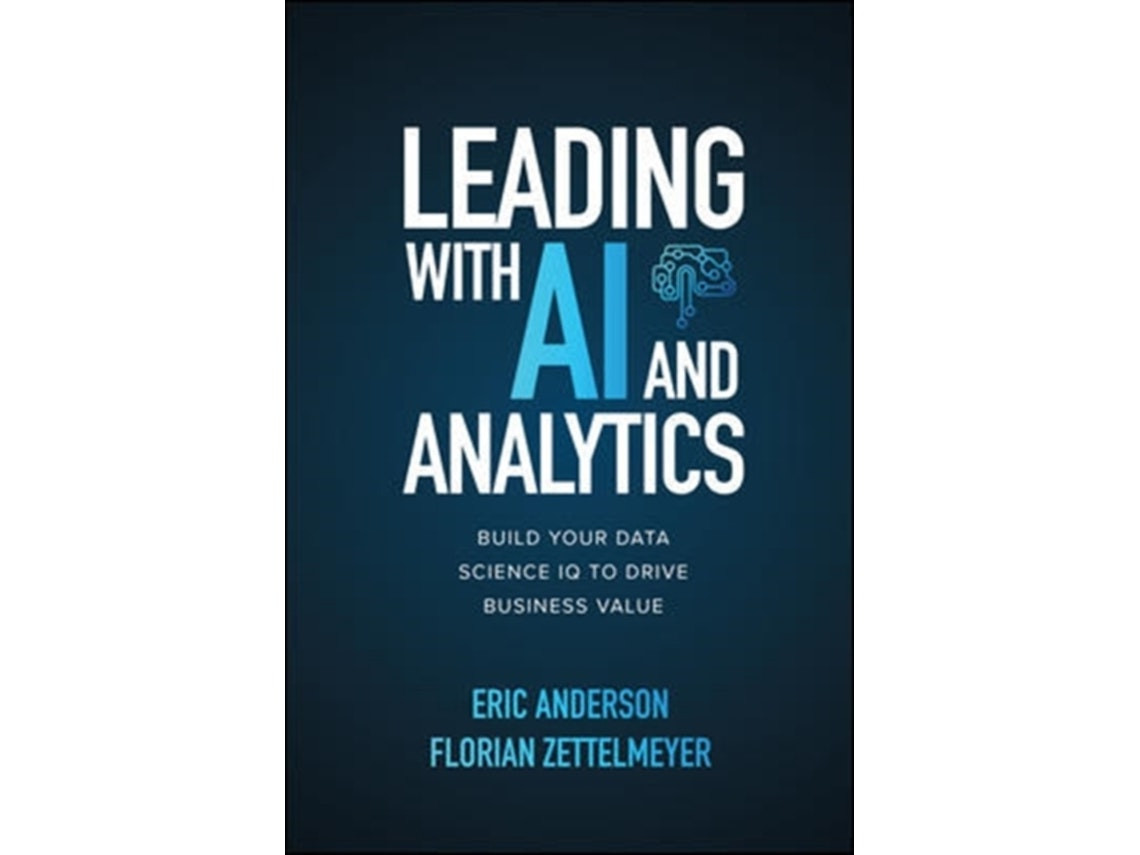 Leading with AI and Analytics de Eric Anderson y Florian Zettelmeyer (Inglés)