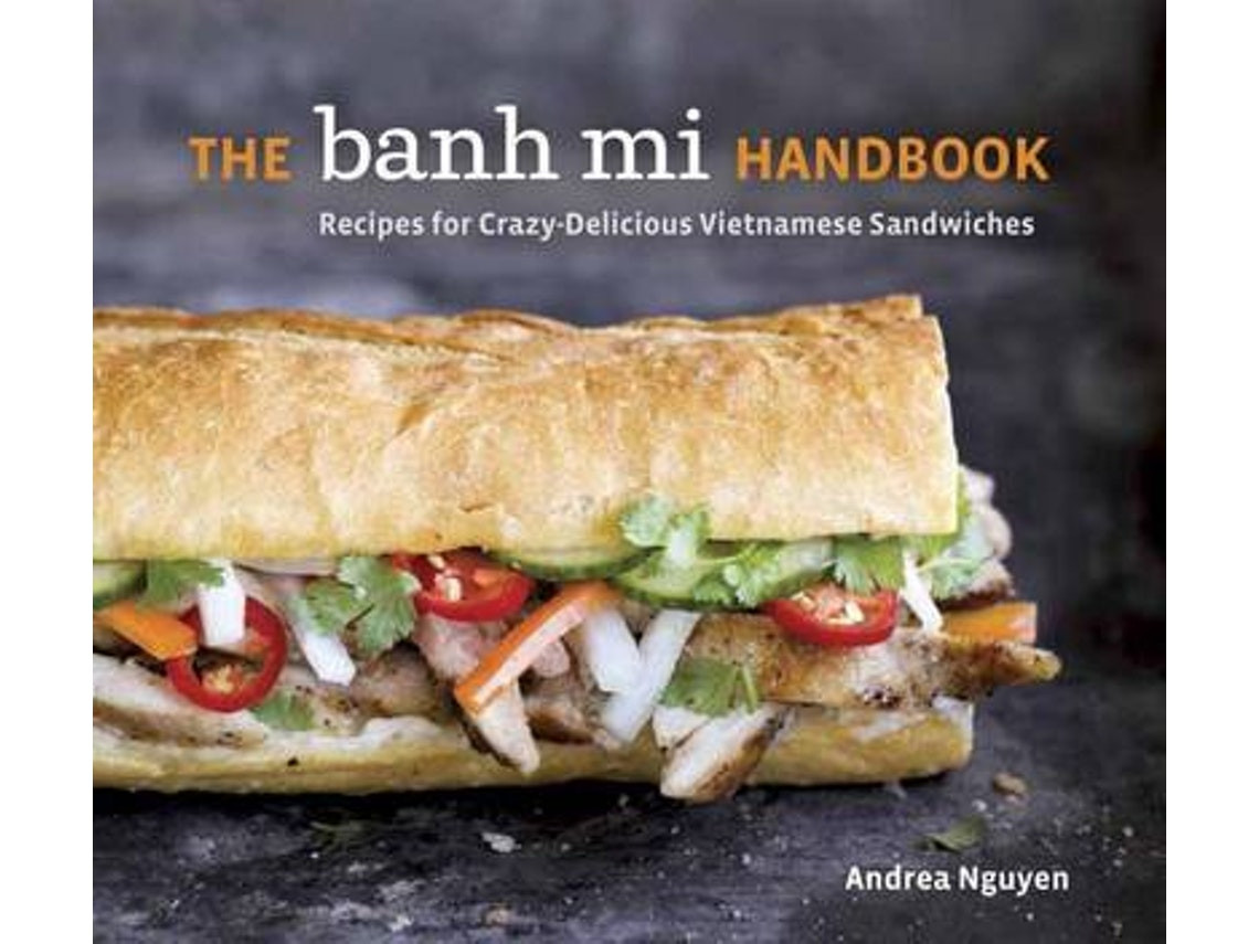 The Banh Mi Handbook de Andrea Nguyen (Inglés)